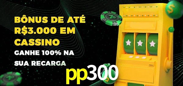 pp300 melhor bônus de depósito
